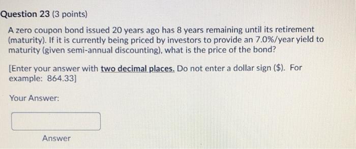  Question 23 (3 points) A zero coupon bond issued 20 years