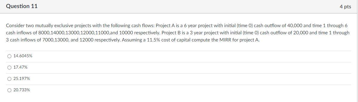  Question 11 4 pts Consider two mutually exclusive projects with the