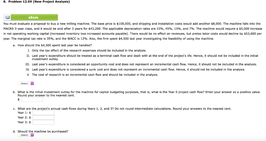  8. Problem 12.09 (New Project Analysis) ED eBook You must evaluate