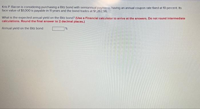  Kris P Bacon is considering purchasing a Bitz bond with semiannual