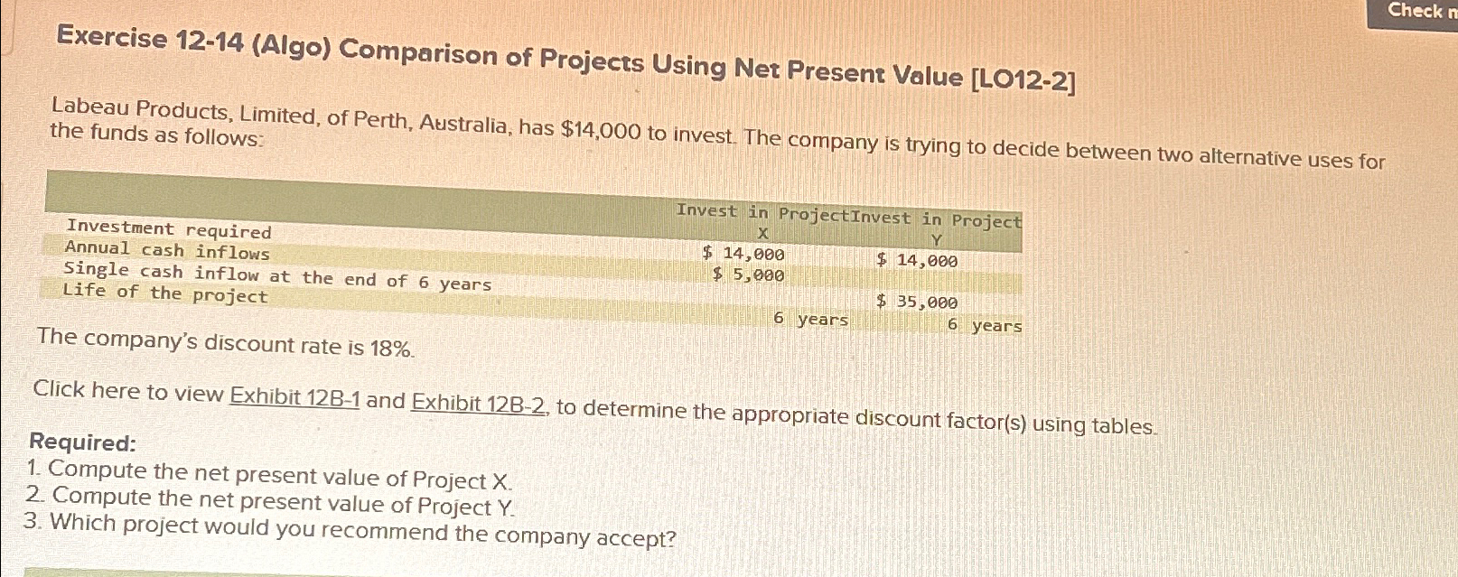  Exercise 12-14(Algo) Comparison of Projects Using Net Present Value [LO12-2] Labeau