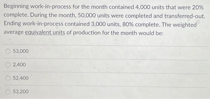  Beginning work-in-process for the month contained 4,000 units that were 20%