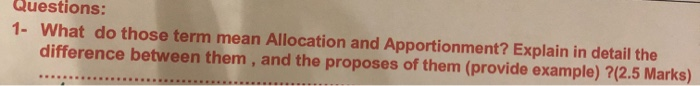  Questions: 1- What do those term mean Allocation and Apportionment? Explain