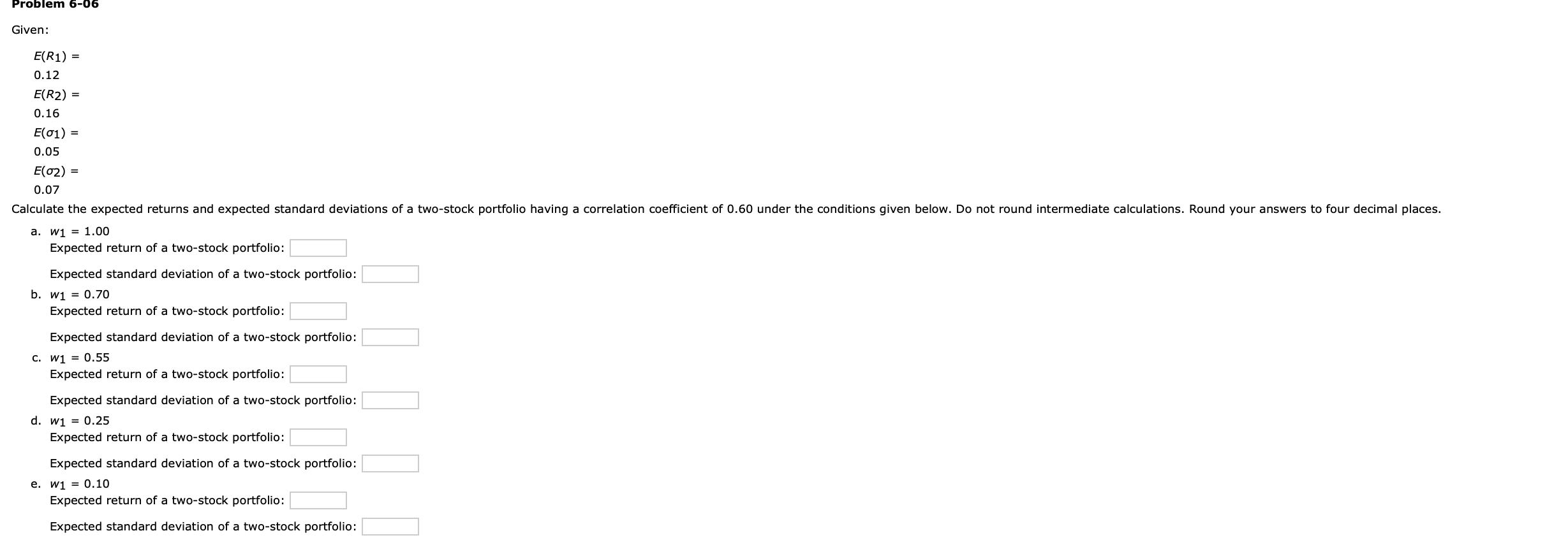  Problem 6-06 Given: E(R1) = 0.12 E(R2) = 0.16 E(01) =