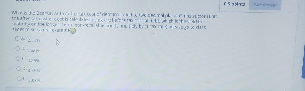 0.5 points Save Answer What is the Bearkat Autos' after tax