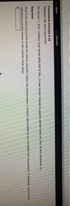  eBook Calculator Cornerstone Exercise 9-43 (Appendix 9A) Bond Issue Price On