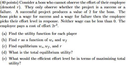 (40 points) Consider a boss who cannot observe the effort of