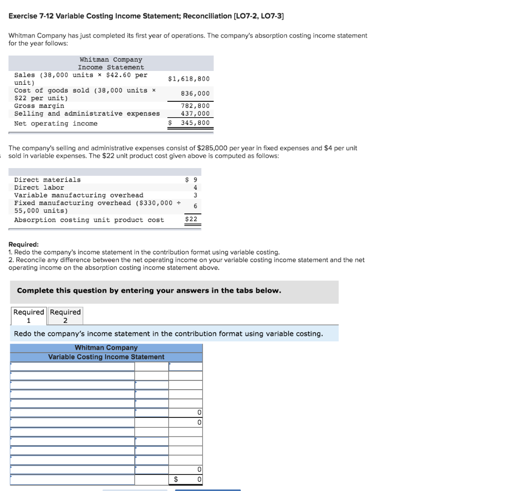  Exercise 7-12 Variable Costing Income Statement; Reconciliation [LO7-2, LO7-3] Whitman Company