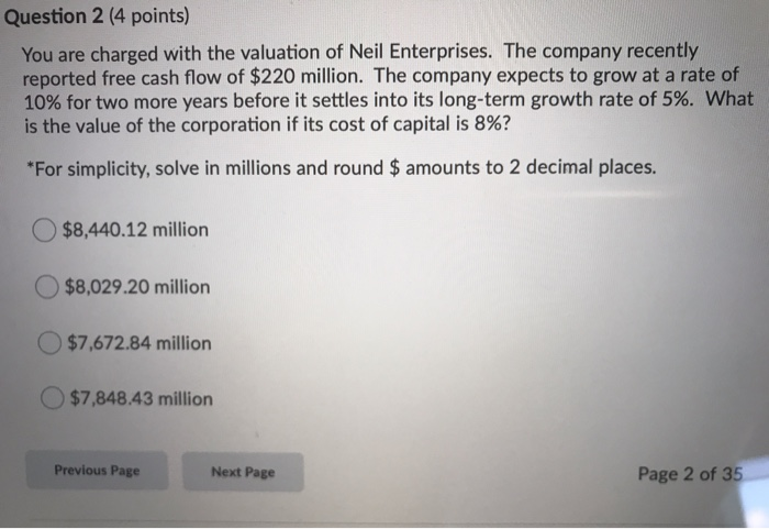  Question 2 (4 points) You are charged with the valuation of