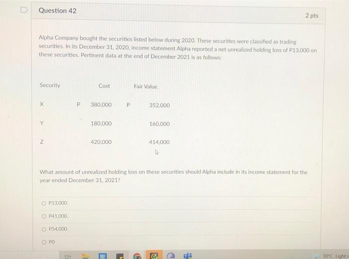 with solution please Question 42 2 pts Alpha Company bought the securities
