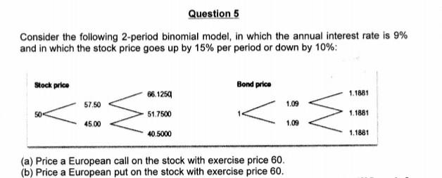 Question 5 Consider the following 2-period binomial model, in which the