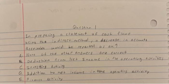  Question 1 In preparing a statement of cash flows using the