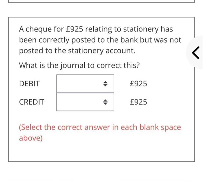  A cheque for 925 relating to stationery has been correctly posted