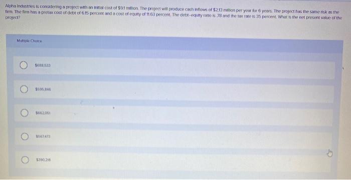  Alpha Industries is considering a project with an initial cost of