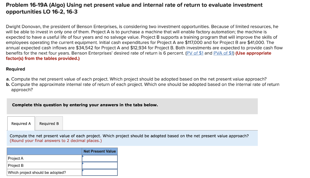 ONLY ROUND FINAL ANSWER!!! Problem 16-19A (Algo) Using net present value