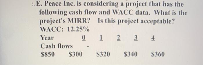  5. E. Peace Inc. is considering a project that has the