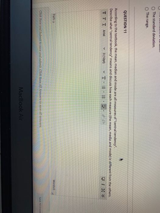  The standard deviation. The range. QUESTION 11 According to the textbook,