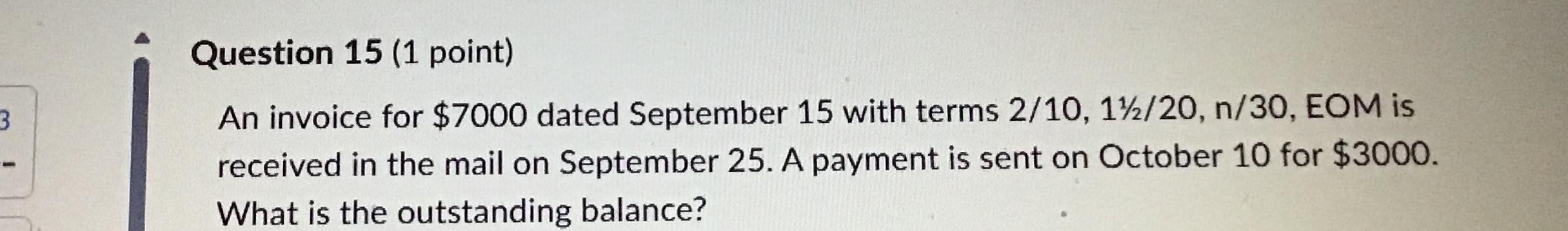  Question 15(1 point) An invoice for $7000 dated September 15 with
