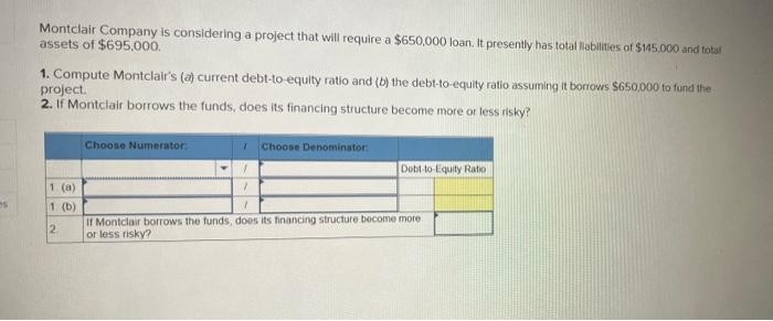  Montclair Company is considering a project that will require a $650,000