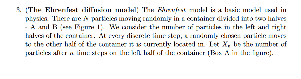  3. (The Ehrenfest diffusion model) The Ehrenfest model is a basic