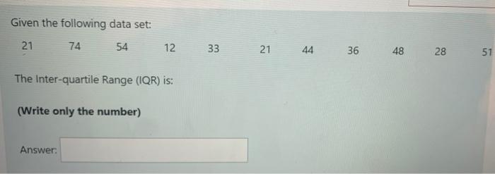  Given the following data set: 21 74 54 12 33 21