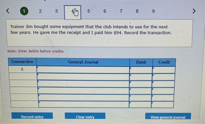 credits. Transaction General Journal Debit Credit Record entry Clear entry View general