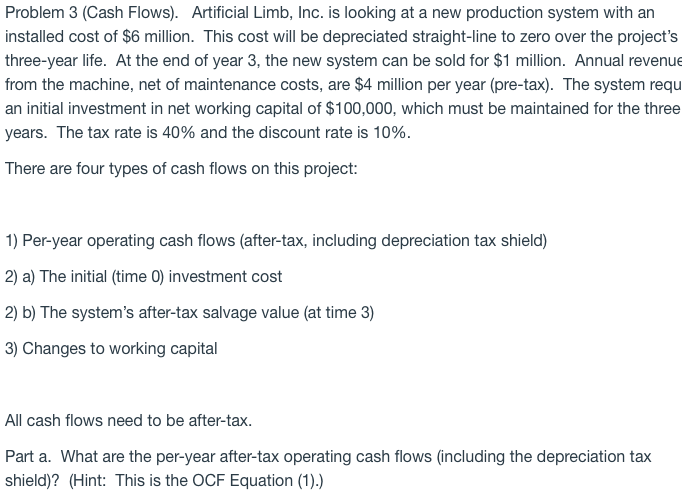  Problem 3 (Cash Flows). Artificial Limb, Inc. is looking at a