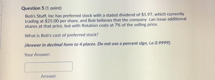  Question 5 (1 point) Bob's Stuff, Inc has preferred stock with