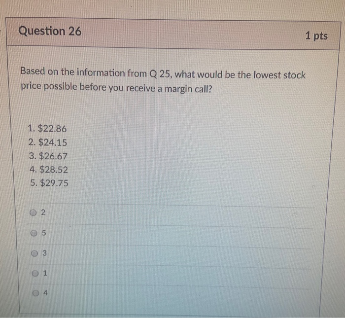 25 1 pts The following information applies to the next three questions