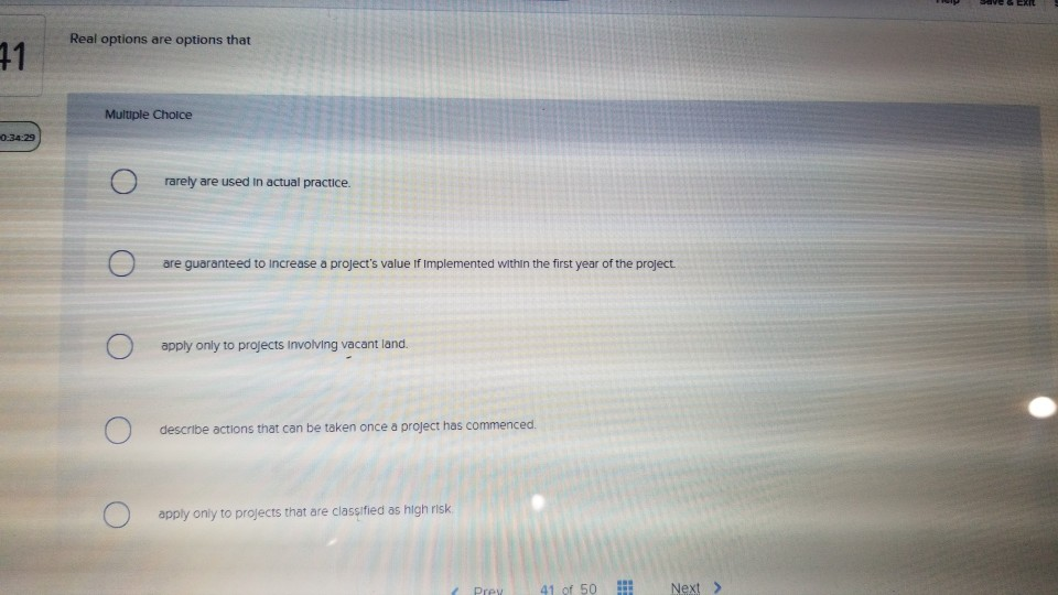  Real options are options that 71 Multiple Choice 0:34:29 rarely are