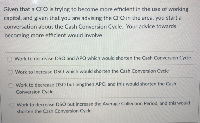  Given that a CFO is trying to become more efficient in