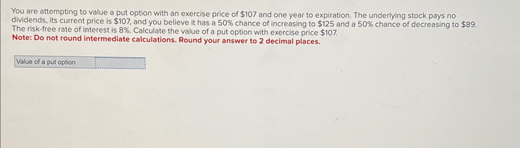  You are attempting to value a put option with an exercise