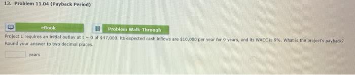  13. Problem 11.04 (Payback Period) ebook Problem Walk Through Project L