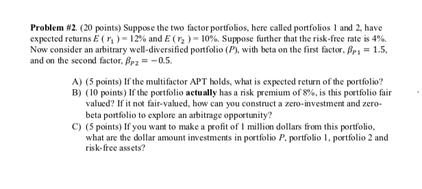  Problem #2. (20 points) Suppose the two factor portfolios, here called