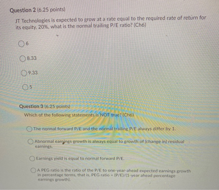  Question 2 (6.25 points) JT Technologies is expected to grow at