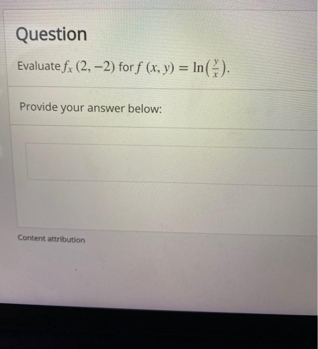 Question Evaluate fx (2, 2) forf (x, y) = Provide your answer