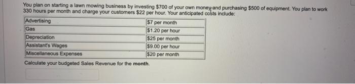  You plan on starting a lawn mowing business by investing $700