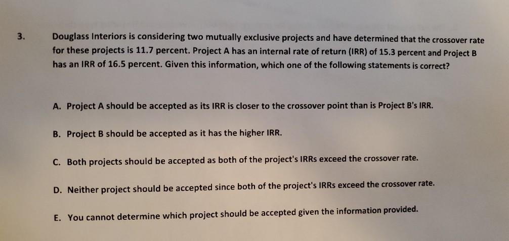3. Douglass Interiors is considering two mutually exclusive projects and have
