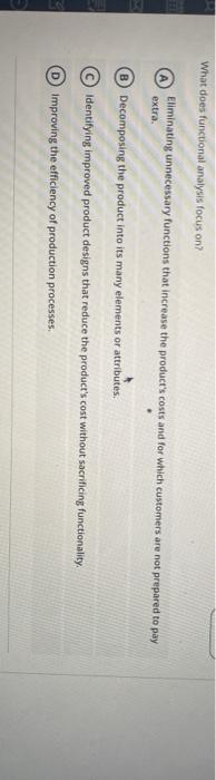  What does functional analysis focus on? Eliminating unnecessary functions that increase
