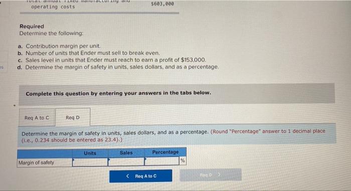 manufacturing and operating costs $ $ 170 80 $603,000 Required Determine the
