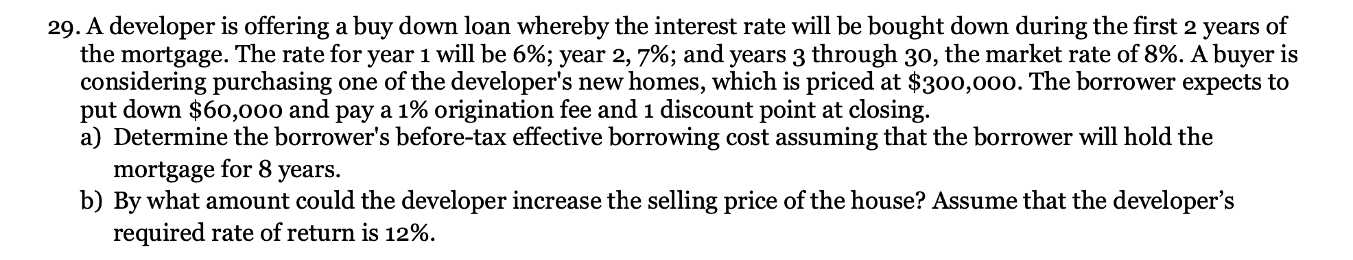 29. A developer is offering a buy down loan whereby the