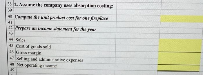 is as follows: 2 3 Selling price per fireplace $420 4 Manufacturing
