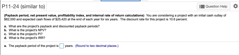  P11-24 (similar to) Question Help (Payback period, net present value, profitability