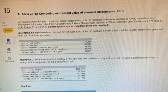 Im lost 15 Problem 24-4A Computing net present value of alternate investments