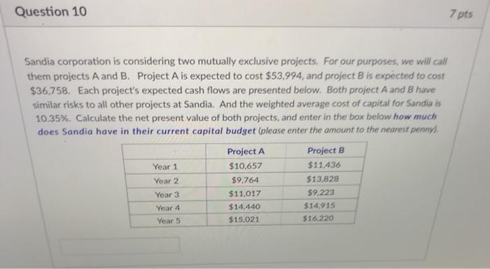  Question 10 7 pts Sandia corporation is considering two mutually exclusive