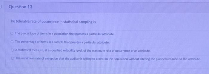  Question 13 The tolerable rate of occurrence in statistical sampling is