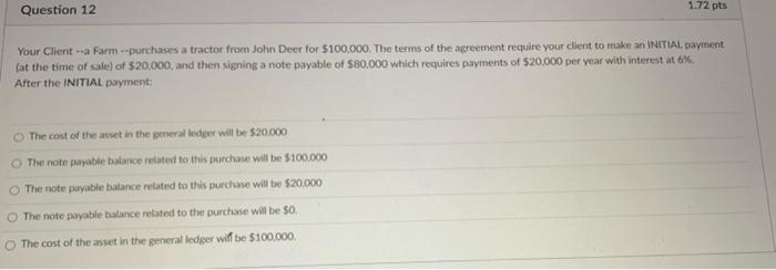  Question 12 1.72 pts Your Client - Farm --purchases a tractor