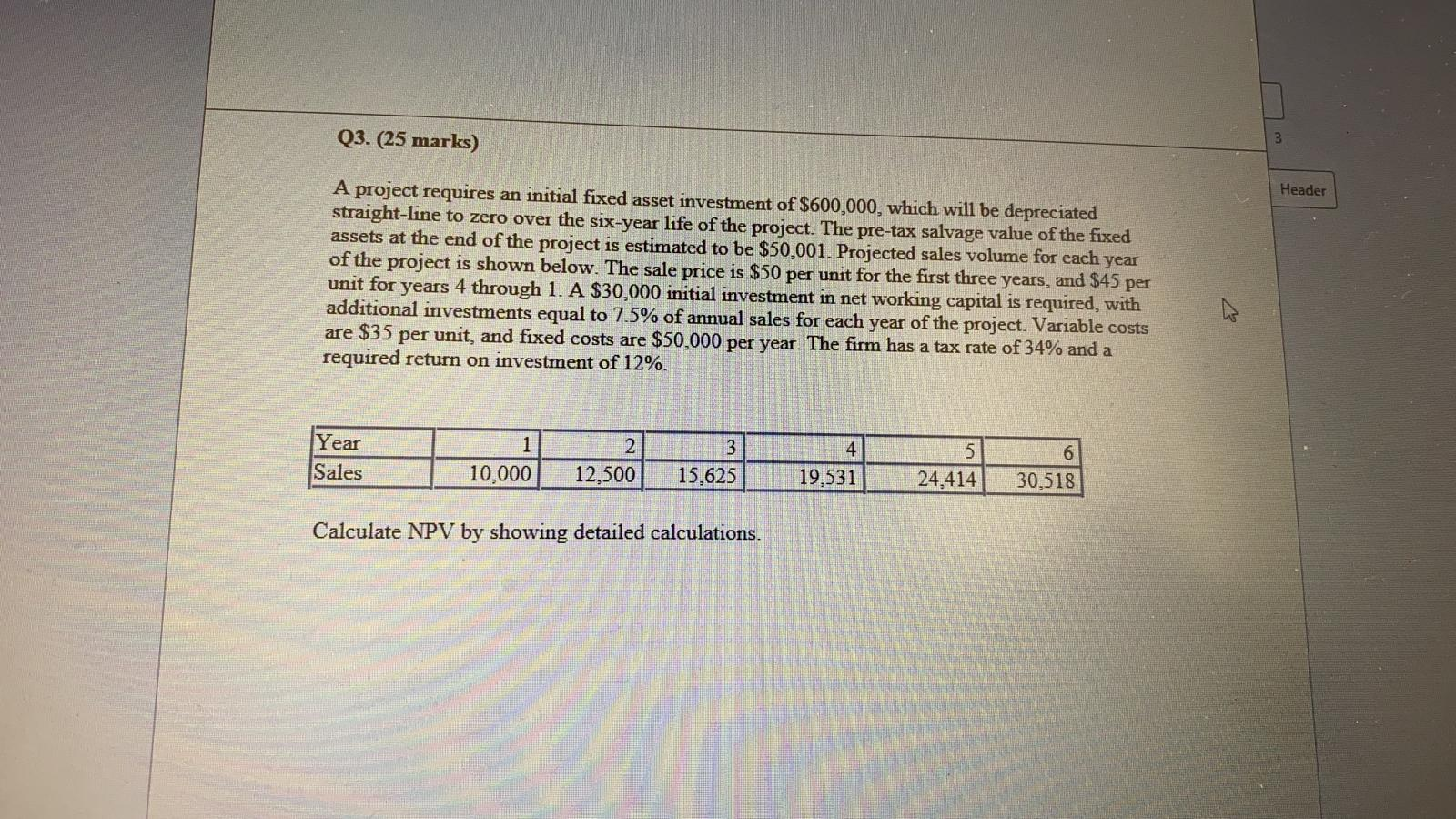  Q3. (25 marks) 3 Header A project requires an initial fixed