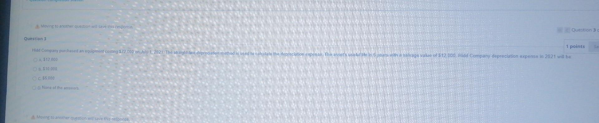 Moving to another question will save this response Question 3 Question