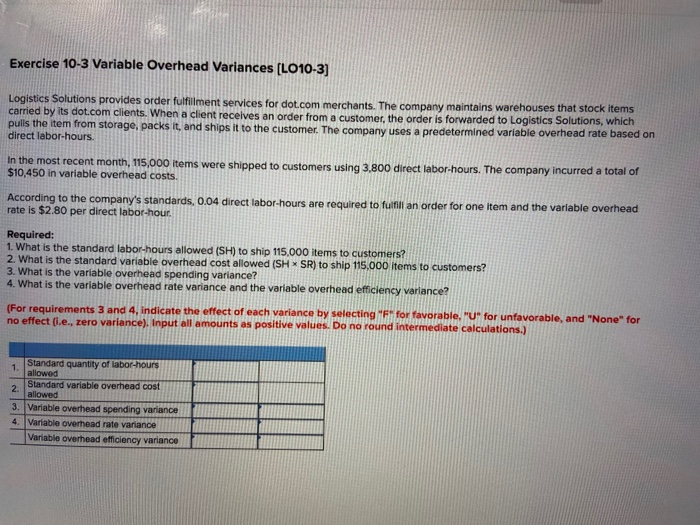  Exercise 10-3 Variable Overhead Variances (LO10-3) Logistics Solutions provides order fulfillment